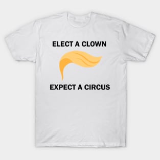 Elect A Clown Expect A Circus T-Shirt